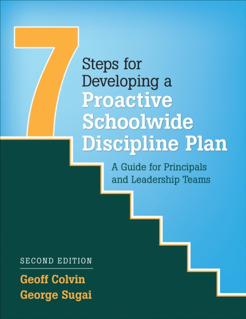 Seven Steps for Developing a Proactive Schoolwide Discipline Plan: A Guide for Principals and Leadership Teams