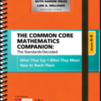 The Common Core Mathematics Companion: The Standards Decoded, Grades 6-8: What They Say, What They Mean, How to Teach Them