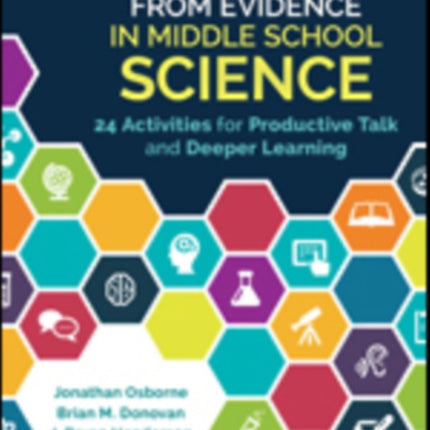 Arguing From Evidence in Middle School Science: 24 Activities for Productive Talk and Deeper Learning