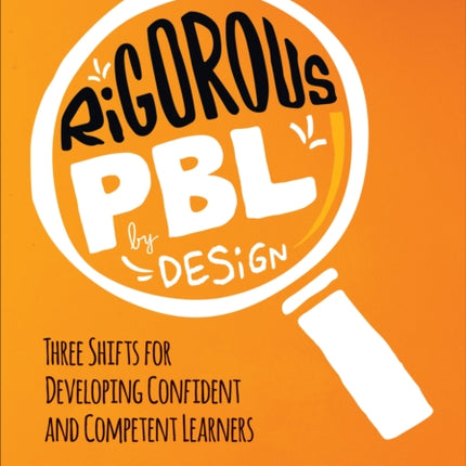 Rigorous PBL by Design: Three Shifts for Developing Confident and Competent Learners