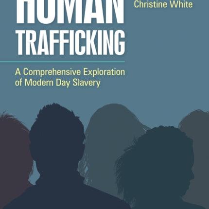 Human Trafficking: A Comprehensive Exploration of Modern Day Slavery