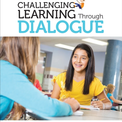 Challenging Learning Through Dialogue: Strategies to Engage Your Students and Develop Their Language of Learning