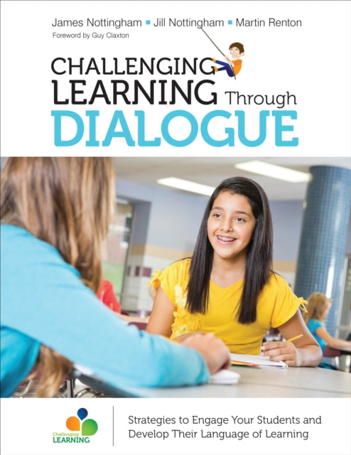 Challenging Learning Through Dialogue: Strategies to Engage Your Students and Develop Their Language of Learning