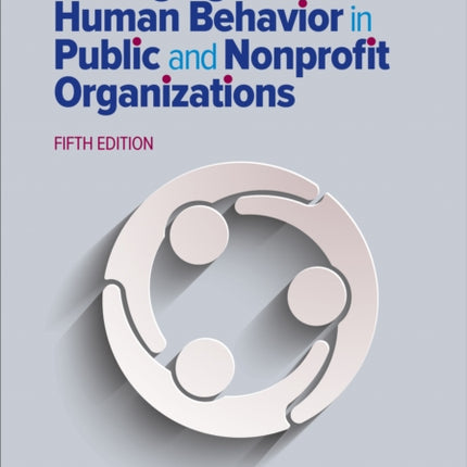 Managing Human Behavior in Public and Nonprofit Organizations