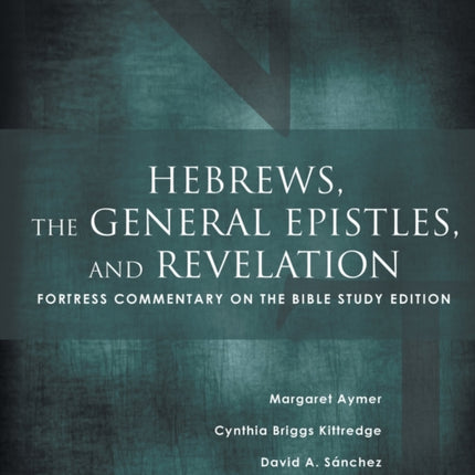 Hebrews, the General Epistles, and Revelation: Fortress Commentary on the Bible Study Edition