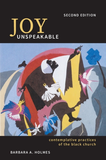 Joy Unspeakable: Contemplative Practices of the Black Church