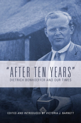 After Ten Years : Dietrich Bonhoeffer and Our