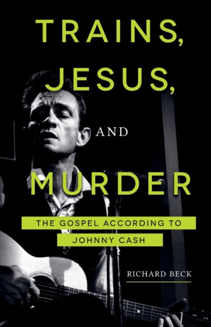 Trains, Jesus, and Murder: The Gospel According to Johnny Cash