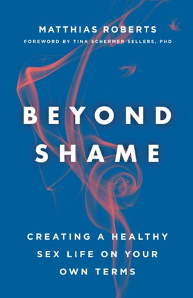 Beyond Shame: Creating a Healthy Sex Life on Your Own Terms