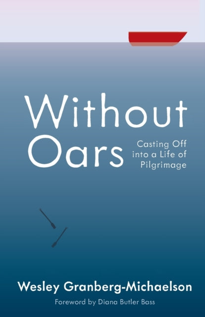 Without Oars: Casting Off Into a Life of Pilgrimage