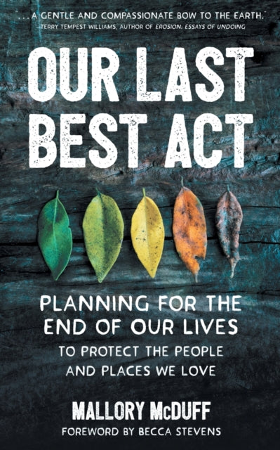 Our Last Best Act: Planning for the End of Our Lives to Protect the People and Places We Love