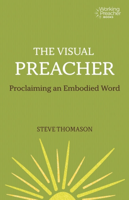 The Visual Preacher: Proclaiming an Embodied Word