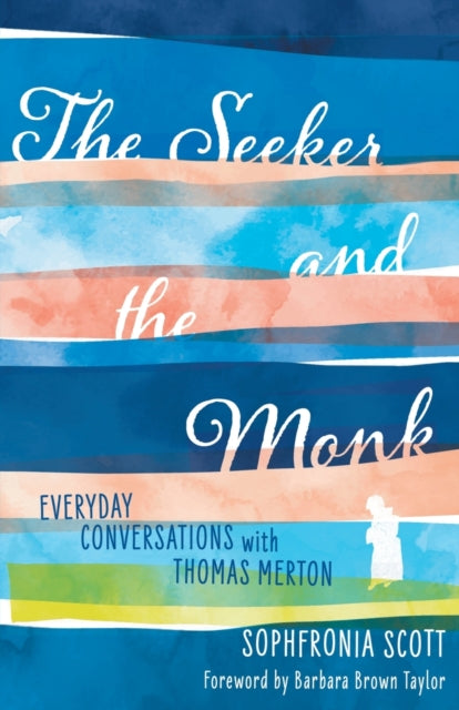 The Seeker and the Monk: Everyday Conversations with Thomas Merton