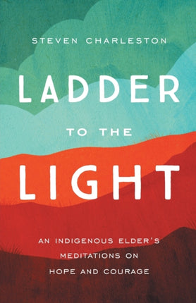 Ladder to the Light: An Indigenous Elder's