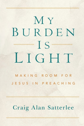 My Burden Is Light: Making Room for Jesus in Preaching