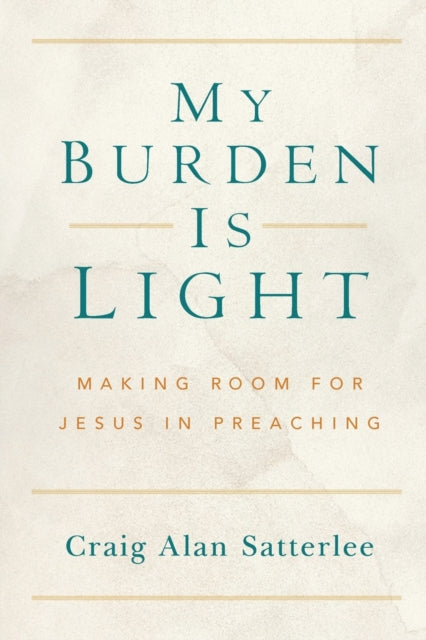 My Burden Is Light: Making Room for Jesus in Preaching