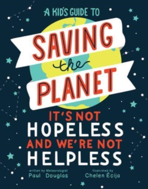 A Kid's Guide to Saving the Planet: It's Not