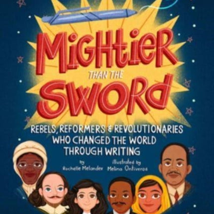 Mightier Than the Sword: Rebels, Reformers, and Revolutionaries Who Changed the World Through Writing