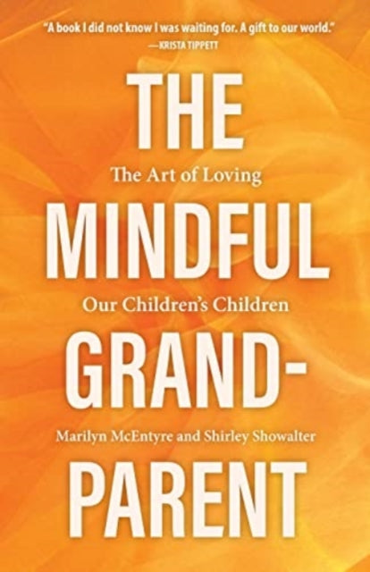 The Mindful Grandparent: The Art of Loving Our