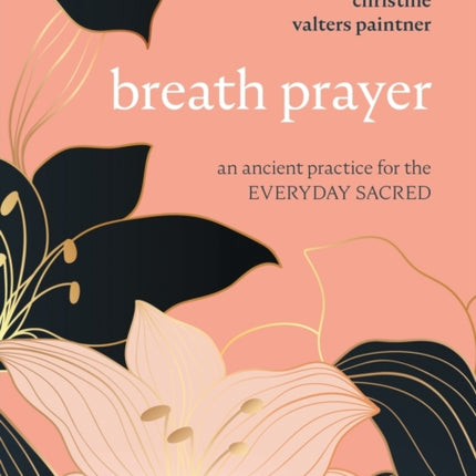 Breath Prayer: An Ancient Practice for the Everyday Sacred