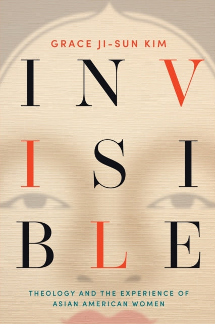 Invisible: Theology and the Experience of Asian American Women