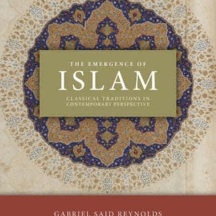 The Emergence of Islam, 2nd Edition: Classical Traditions in Contemporary Perspective