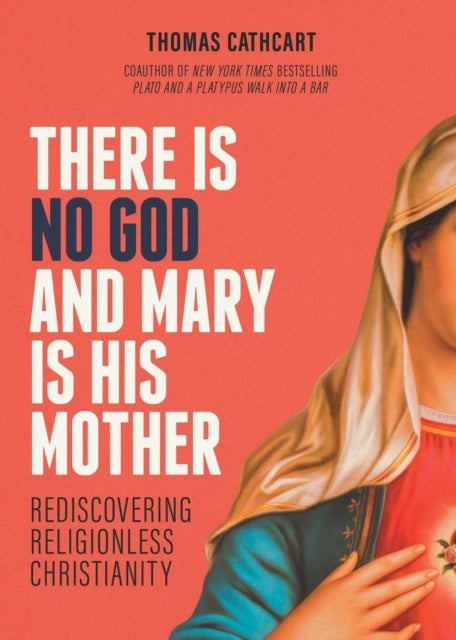 There Is No God and Mary Is His Mother: Rediscovering Religionless Christianity