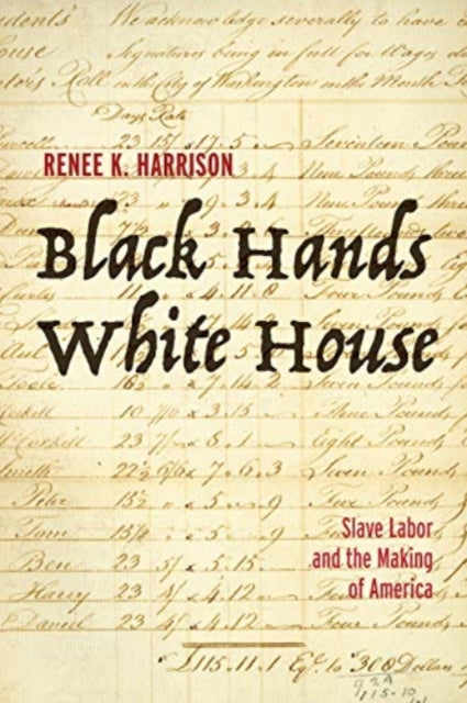 Black Hands, White House: Slave Labor and the Making of America