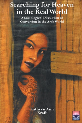 Searching for Heaven in the Real World: A Sociological Discussion of Conversion in the Arab World