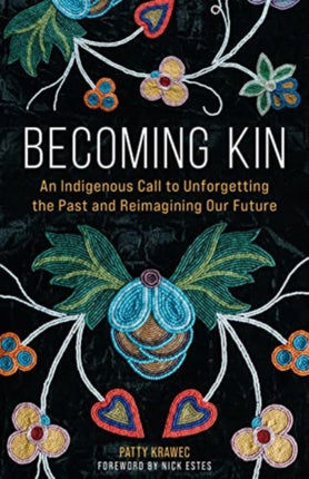 Becoming Kin: An Indigenous Call to Unforgetting