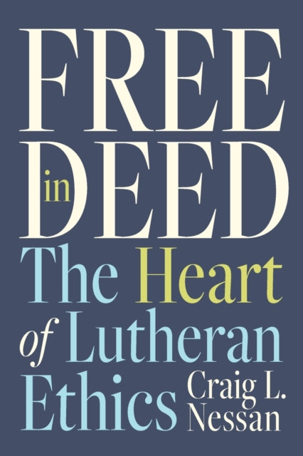 Free in Deed: The Heart of Lutheran Ethics