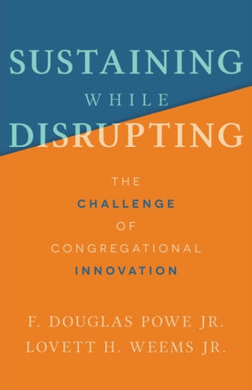 Sustaining While Disrupting: The Challenge of Congregational Innovation