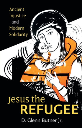 Jesus the Refugee: Ancient Injustice and Modern Solidarity