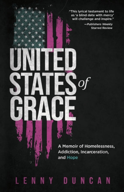 United States of Grace: A Memoir of Homelessness, Addiction, Incarceration, and Hope