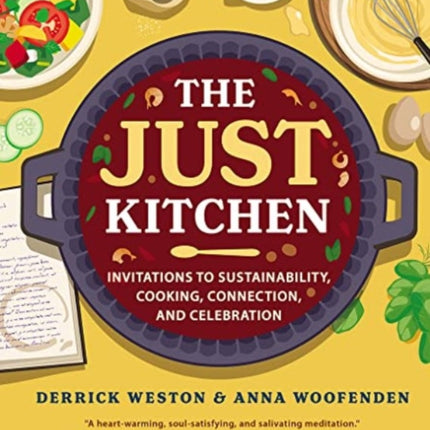 The Just Kitchen: Invitations to Sustainability, Cooking, Connection, and Celebration