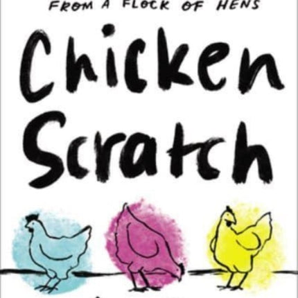 Chicken Scratch: Lessons on Living Creatively from a Flock of Hens