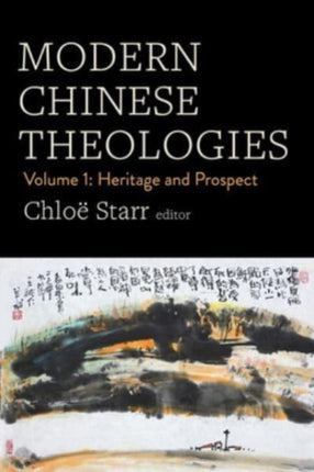 Modern Chinese Theologies: Volume 1: Heritage and Prospect