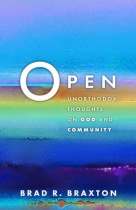 Open: Unorthodox Thoughts on God and Community