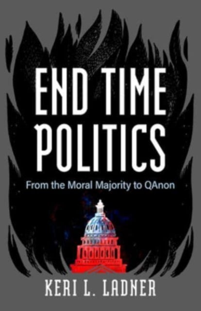 End Time Politics: From the Moral Majority to QAnon