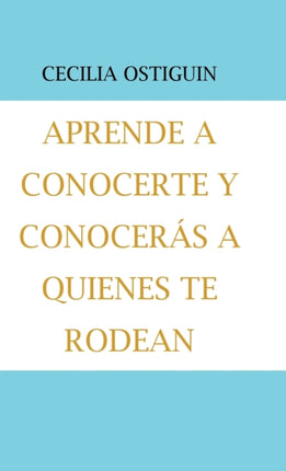 Aprende a Conocerte Y Conocerás a Quienes Te