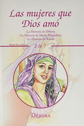 Las Mujeres Que Dios Amó: -La Historia De Débora