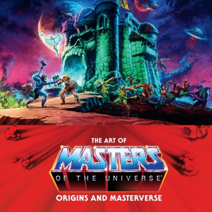 The Art Of Masters Of The Universe: Origins And Masterverse