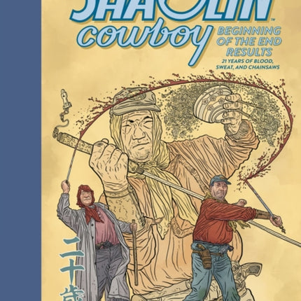 The Shaolin Cowboy Beginning of the End Results21 Years of Blood Sweat and Chainsaws