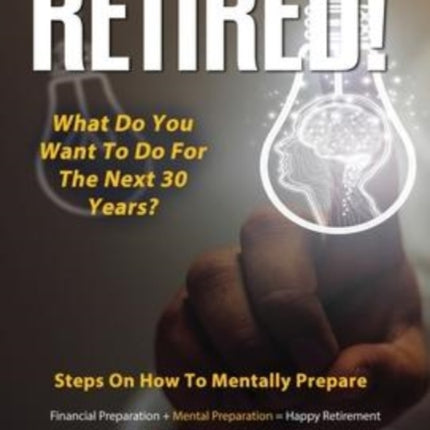 Retired! What do you want to do for the next 30 years?