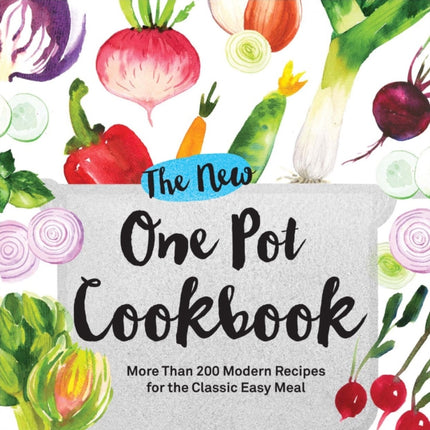 The New One Pot Cookbook More Than 200 Modern Recipes for the Classic Easy Meal