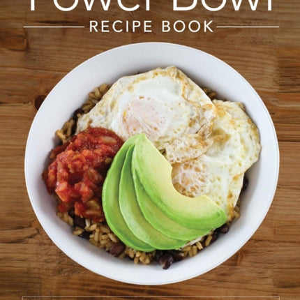 The Power Bowl Recipe Book 140 NutrientRich Dishes for Mindful Eating