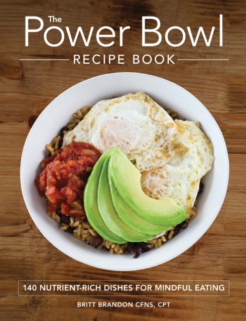 The Power Bowl Recipe Book 140 NutrientRich Dishes for Mindful Eating