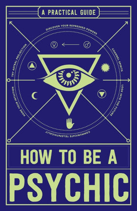 How to Be a Psychic A Practical Guide