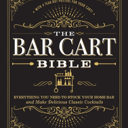 The Bar Cart Bible Everything You Need to Stock Your Home Bar and Make Delicious Classic Cocktails