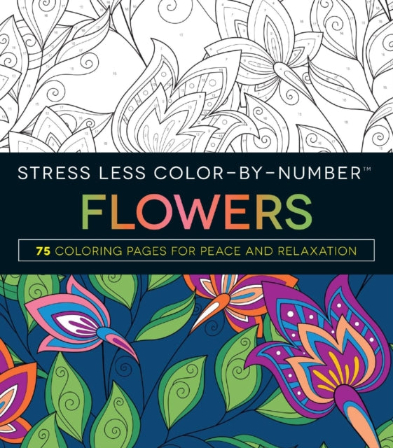 Stress Less ColorByNumbers Flowers 75 Coloring Pages for Peace and Relaxation